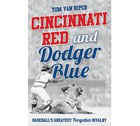 Cincinnati Red and Dodger Blue: Baseball's Greatest Forgotten Rivalry