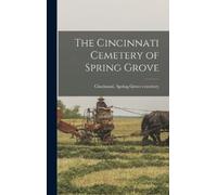 Cincinnati Spring Grove Ce The Cincinnati Cemetery of Spring (Copertina rigida)