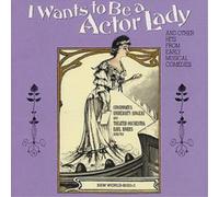 Early Broadway & Tin Pan Alley - I Wants To Be An Actor Lady