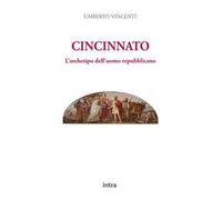 Cincinnato. L'archetipo dell'uomo repubblicano