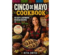 Cinco de Mayo Cookbook: 50 Easy & Authentic Mexican Recipes - Tacos • Salsas • Street Food • Party Dishes