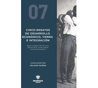 Cinco ensayos de desarrollo económico, tierra e integración