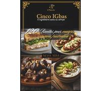 Cinco IGbas - 120 Recettes pour maigrir sans frustration: 5 ingrédients sains au airfryer