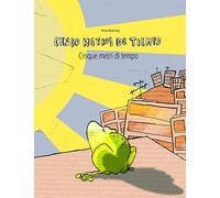 Cinco metros de tiempo/Cinque metri di tempo: Libro infantil ilustrado español-italiano (Edición bilingüe)