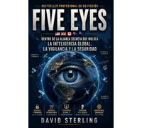 Cinco ojos: Dentro de la alianza secreta que da forma a la inteligencia, la vigilancia y la seguridad globales