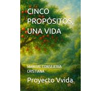 CINCO PROPÓSITOS, UNA VIDA: MANUAL CONSEJERÍA CRISTIANA