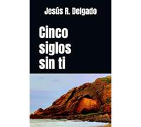 Cinco siglos sin ti