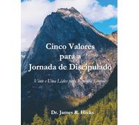 Cinco Valores para a Jornada de Discipulado: Vinte e Uma Lições para Pequenos Grupos