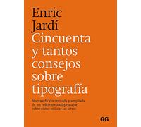 Cincuenta y tantos consejos sobre tipografía/ Fifty-odd Typography Tips: Nueva edición revisada y ampliada de un referente indispensable sobre cómo utilizar las letras.