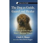Cinde L Bauer The Dog as Guide, Guard and Healer (Tascabile) Dogs in Our World