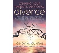 Cindy A. Gunraj Winning Your Parents' Approval for Divorce (Tascabile)