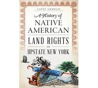 Cindy Amrhein A History of Native American Land Rights in Upstate Ne (Tascabile)
