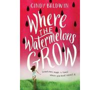 Cindy Baldwin Where the Watermelons Grow (Tascabile)