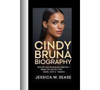 CINDY BRUNA BIOGRAPHY: BRAVERY AND BOUNDLESS AMBITION - INSIDE THE LIFE OF A TOP MODEL WITH A MISSION