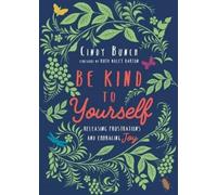 Cindy Bunch Ruth Be Kind to Yourself - Releasing Frustrations and E (Tascabile)