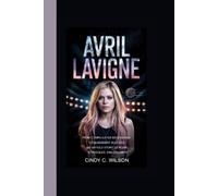 Cindy C Wilson Avril LaVigne (Tascabile)