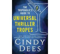 Cindy Dees The Tropoholic's Guide to Universal Thriller Tropes (Tascabile)
