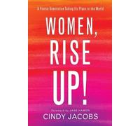 Cindy Jacobs Ja Women, Rise Up - A Fierce Generation Taking Its Pla (Tascabile)