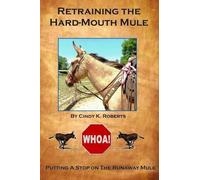Cindy K Roberts Retraining the Hard-Mouth Mule (Tascabile)