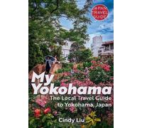 Cindy Liu My Yokohama (Tascabile) Japan Travel Guide