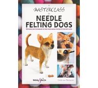 Cindy-Lou Thompson A Masterclass in Needle Felting Dogs (Tascabile)