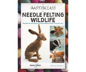 Cindy-Lou Thompson A Masterclass in Needle Felting Wildlife (Tascabile)