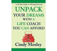 Cindy Mosley Unpack Your Dreams With a Life Coach You Can Afford (Tascabile)