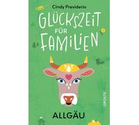 Cindy Previderio Glückszeit für Familien - Allgäu (Tascabile)