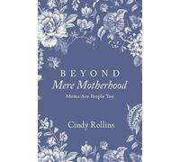 Cindy Rollins Beyond Mere Motherhood (Tascabile)