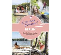 Cindy Ruch Los, ans Wasser Berlin: Die 64 schönsten Ausflüge vor de (Tascabile)