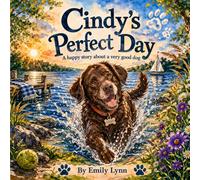 Cindy’s Perfect Day: A Happy Story About a Very Good Dog