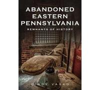 Cindy Vasko Abandoned Eastern Pennsylvania (Tascabile) America Through Time