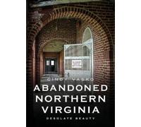 Cindy Vasko Abandoned Northern Virginia: Desolate Beauty (Tascabile)