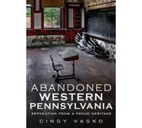 Cindy Vasko Abandoned Western Pennsylvania (Tascabile) Abandoned