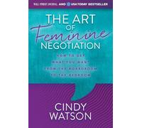 Cindy Watson The Art of Feminine Negotiation (Tascabile)
