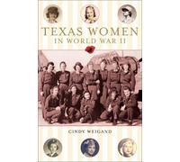 Cindy Weigan Texas Women in World War II (Tascabile)