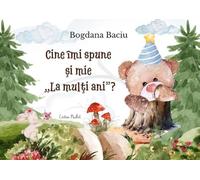 Cine imi spune si mie: La multi ani? - Bogdana Baciu, Editie in limba romana