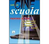 Cine scuola. Proposte di film per interrogarsi, per incontrarsi, per maturare insieme