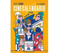 Cinecalendario. Un anno al cinema in 365 film - Fiamma Andrea, Barcaroli S...
