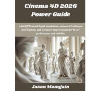 Cinema 4D 2026 Power Guide: Adds GPU-based liquid simulations, enhanced MoGraph distributions, and workflow improvements for better performance and stability