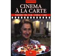 Cinema à la carte. Percorsi tra film, storia e cibo