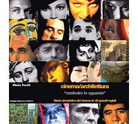 Cinema/architettura «costruire lo sguardo». Storia sinestetica del cinema in 40 grandi registi