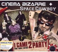 Cinema Bizarre & Space Cowboy - I Came 2 Party (2-Track)