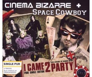 Cinema Bizarre & Space Cowboy - I Came 2 Party (2-Track)