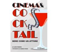 Libri Luigi Manzo - Cinema & Cocktail. Bere Come Un Attore