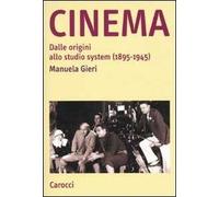Cinema. Dalle origini allo studio system (1895-1945)