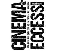 Cinema degli eccessi. I 100 film più estremi della storia del cinema