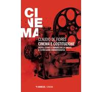Cinema e costituzione. Profili storici e giuridici della libertà di espressione cinematografica