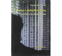 Cinema E Globalizzazione. Costruire La Democrazia - Giorgio De Vincenti - 2019