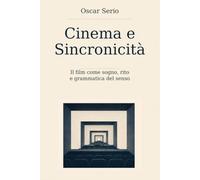 Cinema e Sincronicità: Il film come sogno, rito e grammatica del senso
